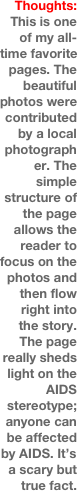 Thoughts:
This is one of my all-time favorite pages. The beautiful photos were contributed  by a local photographer. The simple structure of the page allows the reader to focus on the photos and then flow right into the story. 
The page really sheds light on the AIDS stereotype; anyone can be affected by AIDS. It’s a scary but true fact.