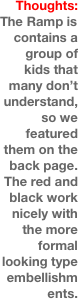 Thoughts:
The Ramp is contains a group of kids that many don’t understand,so we featured them on the back page.  The red and black work nicely with the more formal looking type embellishments.
